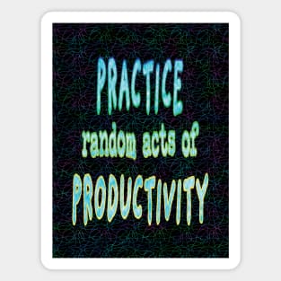 Practice Random Acts of Productivity Magnet